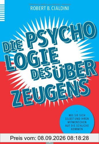 Die Psychologie des Überzeugens: Wie Sie sich selbst und Ihren Mitmenschen auf die Schliche kommen