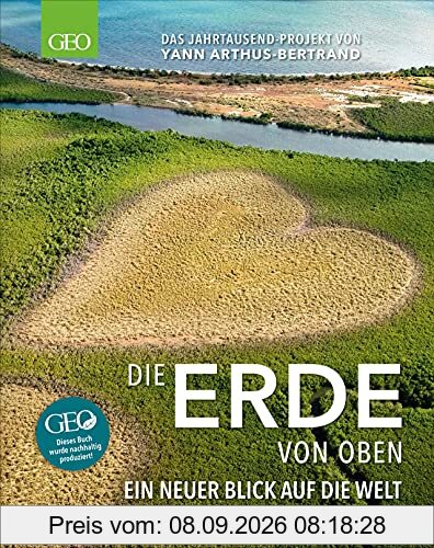 Bildband GEO: Die Erde von oben. Ein neuer Blick auf die Welt – Das Jahrtausend-Projekt von Yann Arthus-Bertrand. Komplett überarbeitet und im handlichen Bildband-Format.