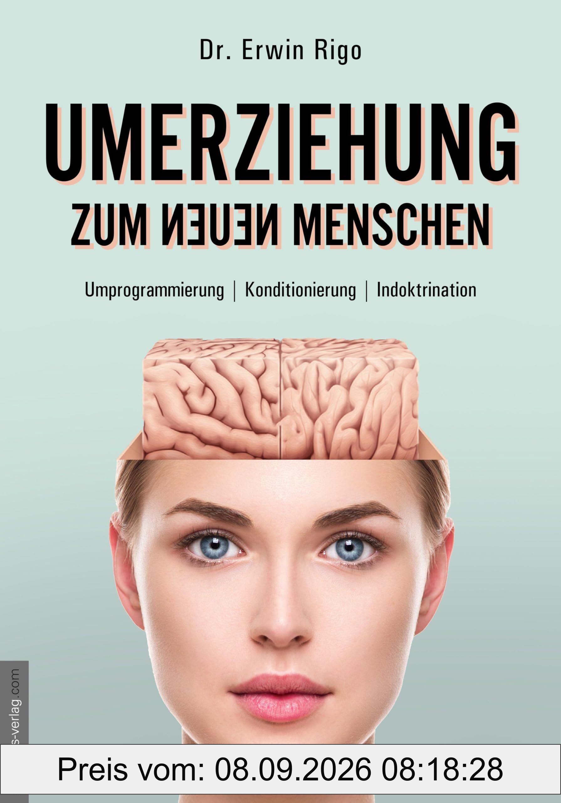 Umerziehung zum neuen Menschen: Umprogrammierung - Konditionierung - Indoktrination