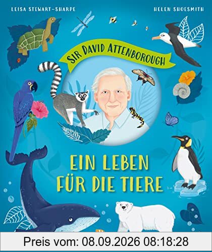 Sir David Attenborough – Ein Leben für die Tiere: Meister des Tierflims, Umwelt- und Naturschutz-Legende – Ein Vorbild für jede Generation, Bilderbuch für Kinder ab 3 Jahren