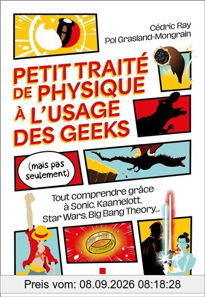 Petit traité de physique à l'usage des geeks (mais pas seulement) : tout comprendre grâce à Sonic, Kaamelott, Star Wars, Big Bang Theory...