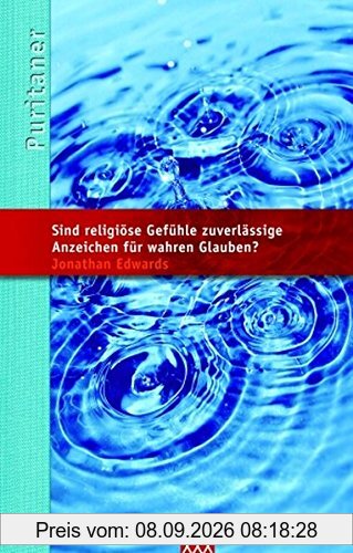 Sind religiöse Gefühle zuverlässige Anzeichen für wahren Glauben?: Die Puritaner Band 13
