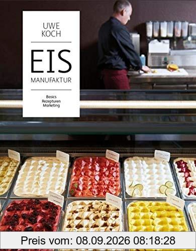Eismanufaktur: Basics, Rezepturen, Marketing