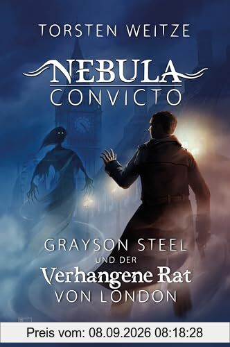 Grayson Steel und der Verhangene Rat von London: Nebula Convicto - Band 1