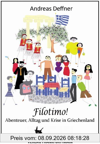 Filotimo!: Abenteuer, Alltag und Krise in Griechenland