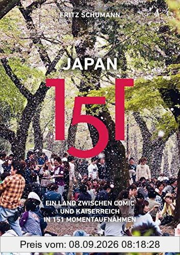 Japan 151: Ein Land zwischen Comic und Kaiserreich in 151 Momentaufnahmen