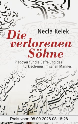 Die verlorenen Söhne: Plädoyer für die Befreiung des türkisch-muslimischen Mannes