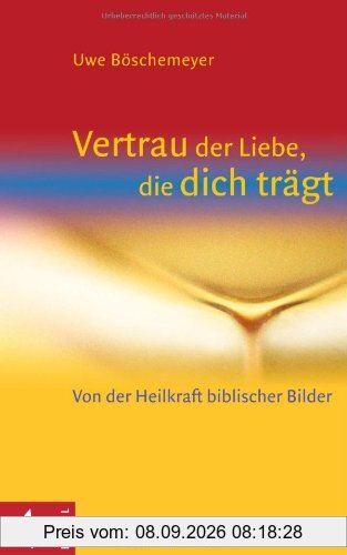 Vertrau der Liebe, die dich trägt: Von der Heilkraft biblischer Bilder