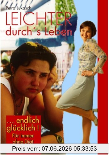 Petra Lukasch Leichter Durchs Leben, ...endlich Glücklich! Für Immer Ohne Diät Abgenommen!