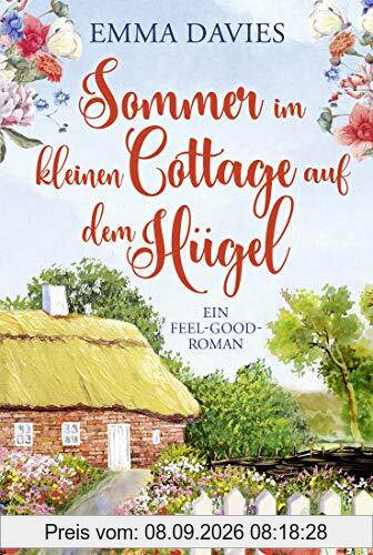 Sommer im kleinen Cottage auf dem Hügel: Ein Feel-Good-Roman