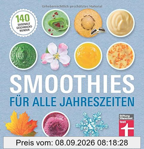 Smoothies für alle Jahreszeiten: 140 saisonale Geschmackswunder