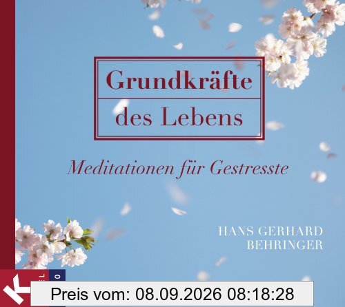 Grundkräfte des Lebens: Meditationen für Gestresste