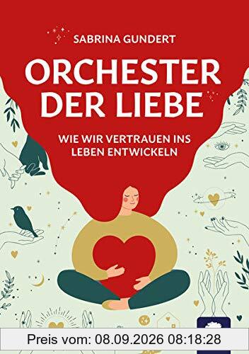 Orchester der Liebe: Wie wir Vertrauen ins Leben entwickeln