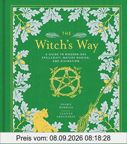 Robbins, S: Witch's Way: A Guide to Modern-Day Spellcraft, Nature Magick, and Divination (Modern-Day Witch, Band 4)