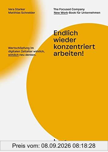Endlich wieder konzentriert arbeiten!: Wertschöpfung im digitalen Zeitalter wirklich, wirklich neu denken