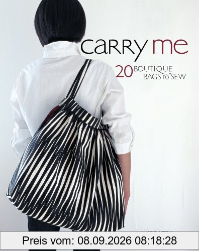 Carry Me: 20 Boutique Bags to Sew [With Pattern(s)]