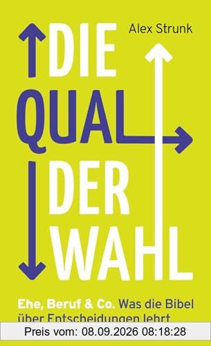 Die Qual der Wahl: Ehe, Beruf & Co. Was die Bibel über Entscheidungen lehrt