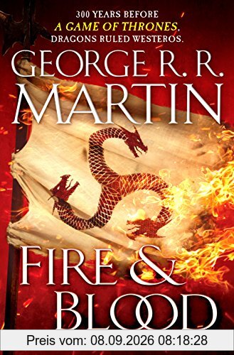 Fire and Blood: 300 Years Before A Game of Thrones (A Targaryen History) (A Song of Ice and Fire)