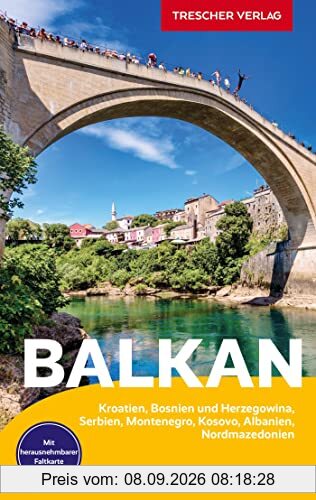 TRESCHER Reiseführer Balkan: Kroatien, Bosnien und Herzegowina, Serbien, Montenegro, Kosovo, Albanien, Nordmazedonien - Mit herausnehmbarer Faltkarte 1 : 1.350.000