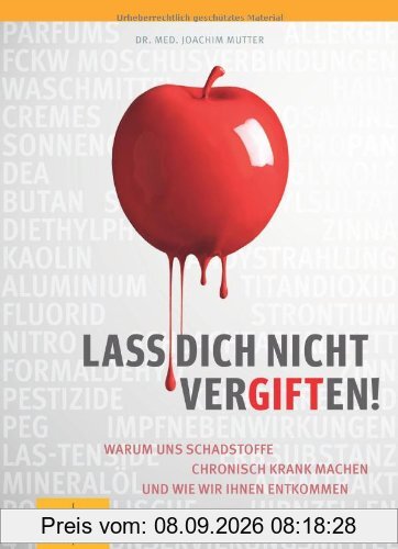Lass dich nicht vergiften!: Warum uns Schadstoffe chronisch krank machen und wie wir ihnen entkommen (GU Einzeltitel Gesundheit/Fitness/Alternativheilkunde)