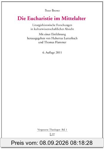 Die Eucharistie im Mittelalter. Liturgiehistorische Forschungen in kulturwissenschaftlicher Absicht