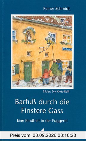 Barfuß durch die Finstere Gass: Eine Kindheit in der Fuggerei