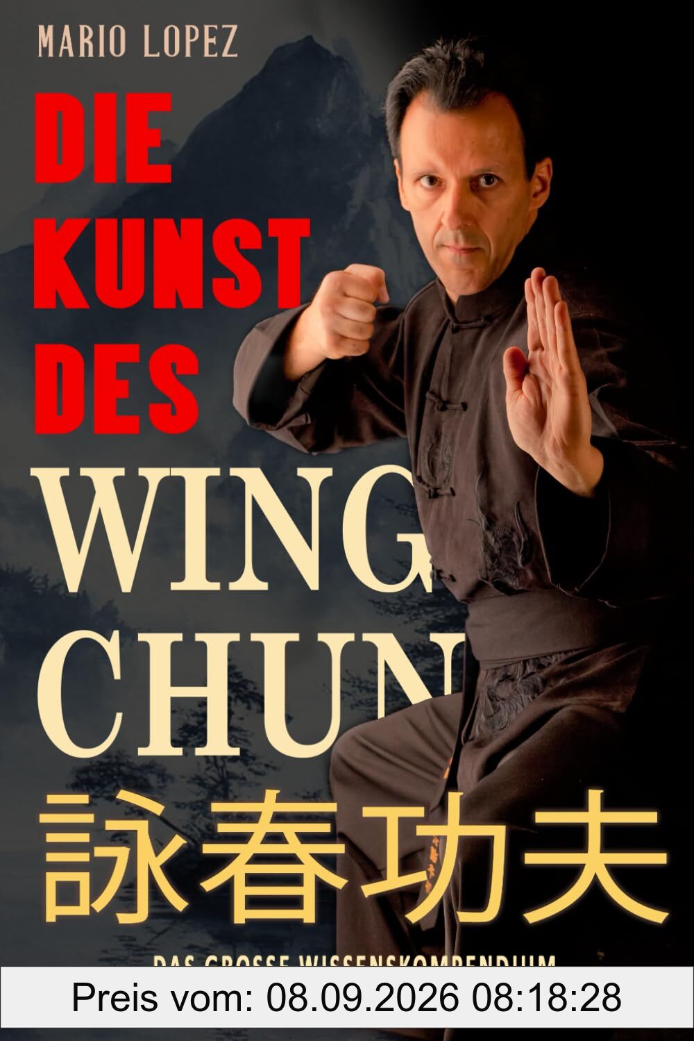Die Kunst des Wing Chun: Das große Wissenskompendium für Anfänger, Profis und Meister des Kampfsports: Das große Wissenskompendium für Anfänger, Profis und Meister des Kampfsports (s/w)