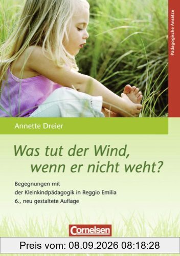 Was tut der Wind, wenn er nicht weht?: Begegnungen mit der Kleinkindpädagogik in Reggio Emilia