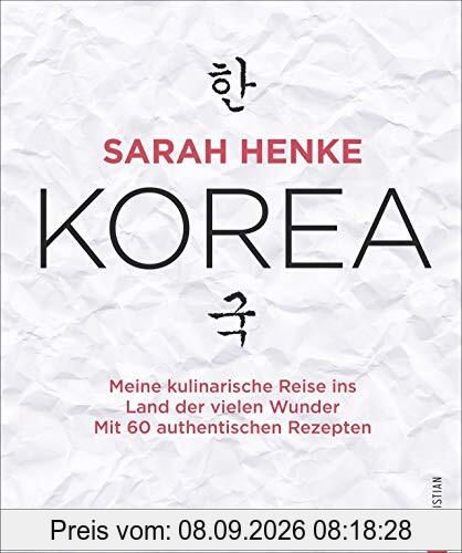 Kochbuch: Sarah Henke. Korea. Meine kulinarische Reise ins Land der vielen Wunder. Mit Rezepten und persönlicher Reiseerzählung