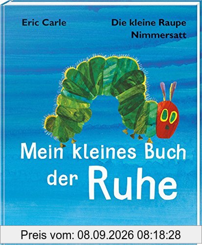 Die kleine Raupe Nimmersatt - Mein kleines Buch der Ruhe