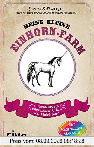 Meine kleine Einhorn-Farm: Das Standardwerk zur erfolgreichen Aufzucht von Einhörnern