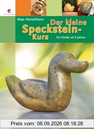 Der kleine Specksteinkurs: für Kinder ab 6 Jahren