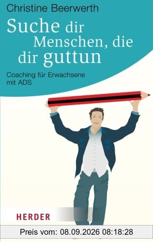 Suche dir Menschen, die dir guttun: Coaching für Erwachsene mit ADS (HERDER spektrum)