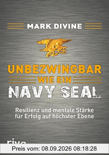 Unbezwingbar wie ein Navy SEAL: Resilienz und mentale Stärke für Erfolg auf höchster Ebene
