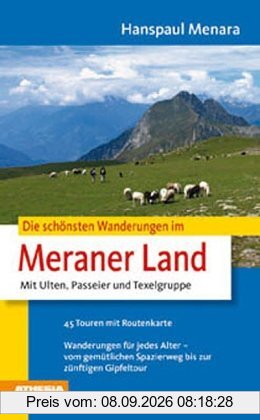 Die schönsten Wanderungen im Meraner Land: Mit Ulten, Passeier und Texelgruppe