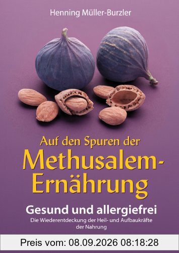 Auf den Spuren der Methusalem-Ernährung. Gesund und allergiefrei