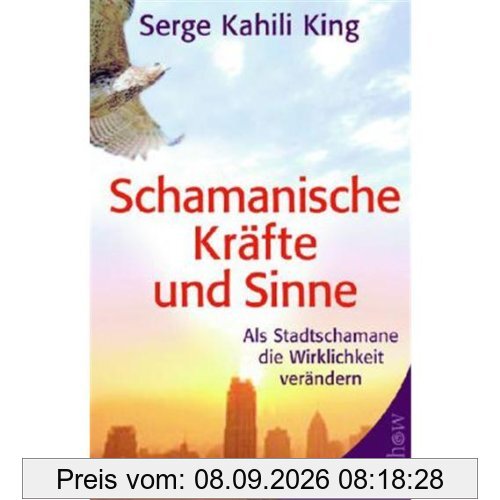 Schamanische Kräfte und Sinne: Als Stadt-Schamane die Wirklichkeit verändern