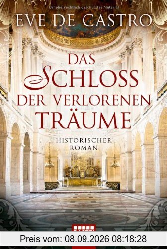 Das Schloss der verlorenen Träume: Historischer Roman