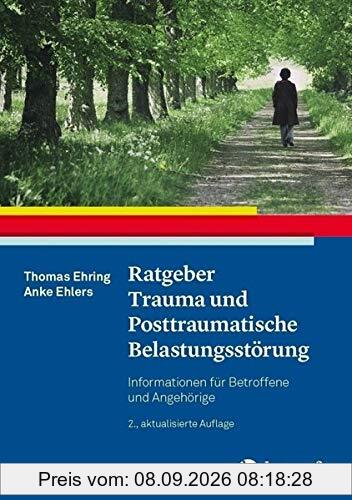 Ratgeber Trauma und Posttraumatische Belastungsstörung: Informationen für Betroffene und Angehörige (Ratgeber zur Reihe »Fortschritte der Psychotherapie«)