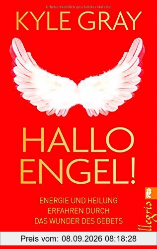 Hallo Engel!: Energie und Heilung erfahren durch das Wunder des Gebets