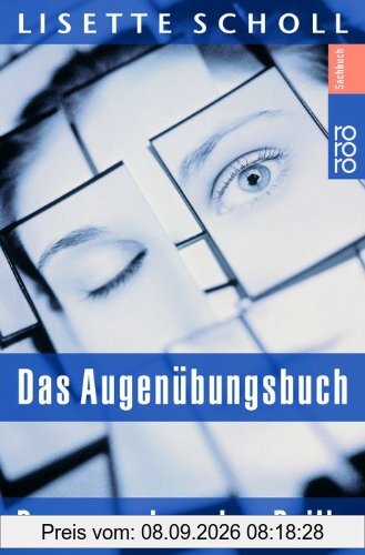 Das Augenübungsbuch: Besser sehen ohne Brille - eine ganzheitliche Therapie