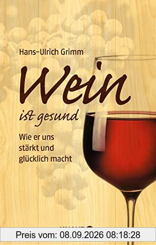 Wein ist gesund: Wie er uns stärkt und glücklich macht