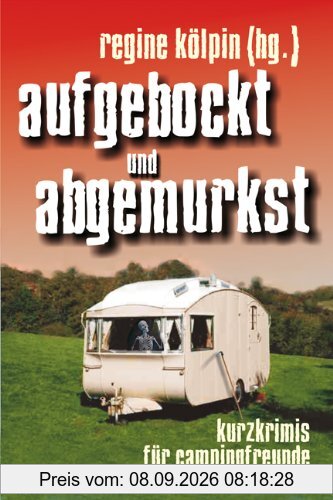 aufgebockt und abgemurkst: Kurzkrimis für Campingfreunde