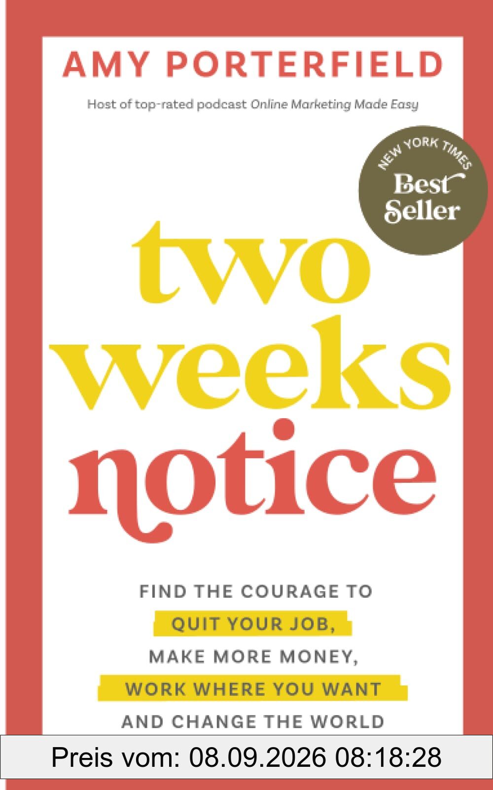 Two Weeks Notice: Find the Courage to Quit Your Job, Make More Money, Work Where You Want and Change the World