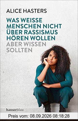 Was weiße Menschen nicht über Rassismus hören wollen: aber wissen sollten