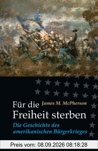 Für die Freiheit sterben. Die Geschichte des amerikanischen Bürgerkrieges
