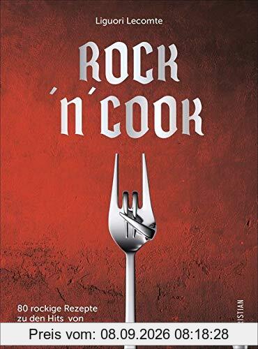 Rock 'n' Cook: 80 rockige Rezepte zu den Hits von AC/DC bis Led Zeppelin