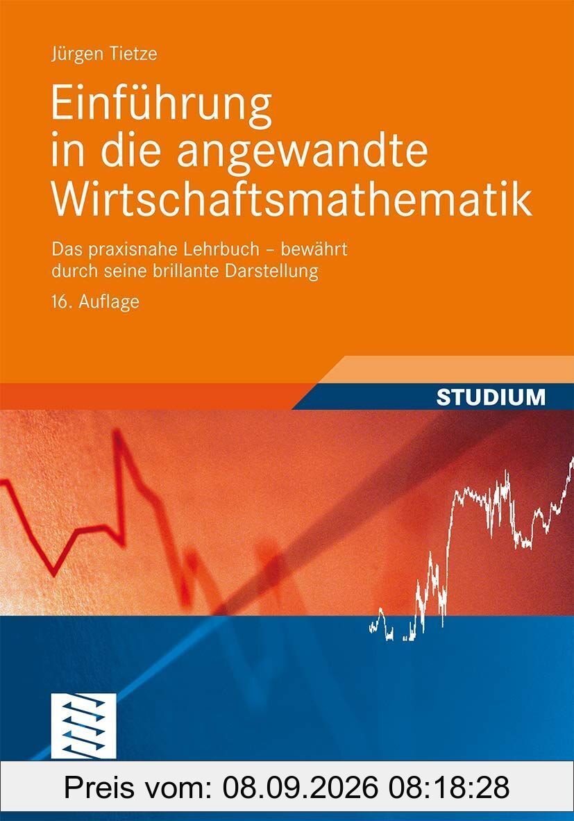 Einführung in die Angewandte Wirtschaftsmathematik: Das Praxisnahe Lehrbuch - Bewährt Durch Seine Brillante Darstellung (German Edition)