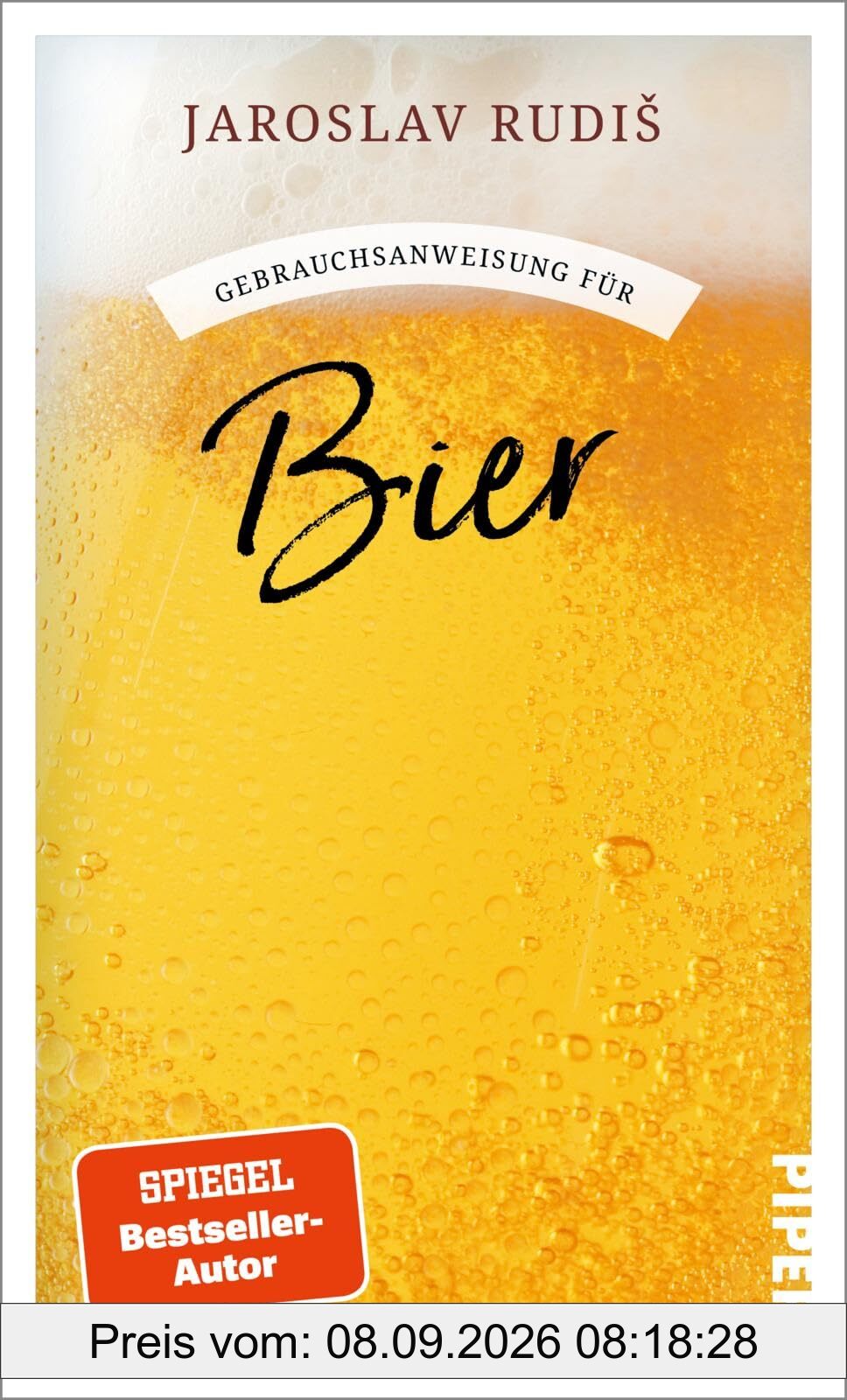Gebrauchsanweisung für Bier: Poetische Liebeserklärung an den goldenen Gerstensaft vom Bestsellerautor der »Gebrauchsanweisung fürs Zugreisen«