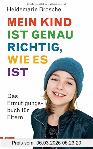 Heidemarie Brosche Mein Kind Ist Genau Richtig, Wie Es Ist, Das Ermutigungsbuch Für Eltern